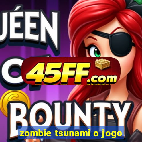 zombie tsunami o jogo